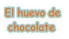 El huevo de chocolate